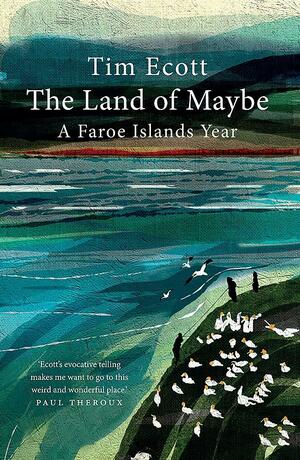 The Land of Maybe: A Faroe Islands Year by Tim Ecott, Jessica Ecott