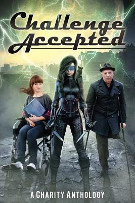 Challenge Accepted: A Charity Anthology by Misha Burnett, J. a. Busick