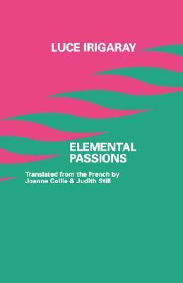 Elemental Passions by Judith Still, Joanne Collie, Luce Irigaray