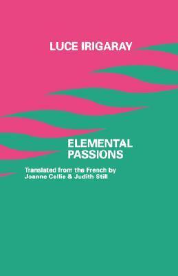 Elemental Passions by Luce Irigaray, Judith Still, Joanne Collie