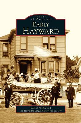 Early Hayward by Robert Phelps, The Hayward Area Historical Society