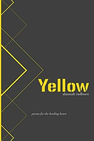 Yellow: poems for the healing heart by Alannah Radburn
