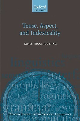 Tense, Aspect, and Indexicality by James Higginbotham