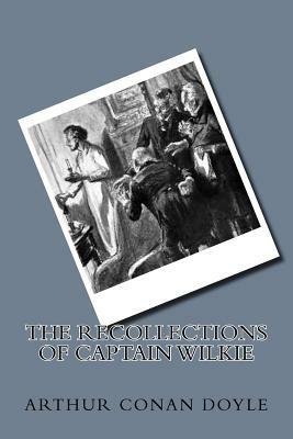 The Recollections of Captain Wilkie by Arthur Conan Doyle