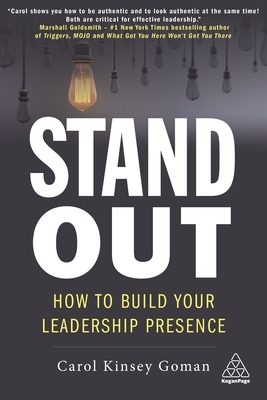Stand Out: How to Build Your Leadership Presence by Carol Kinsey Goman