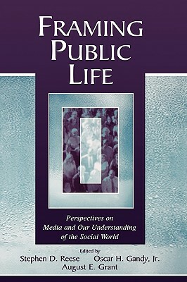 Framing Public Life: Perspectives on Media and Our Understanding of the Social World by 