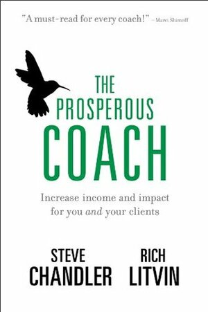 The Prosperous Coach: Increase Income and Impact for You and Your Clients by Steve Chandler, Rich Litvin