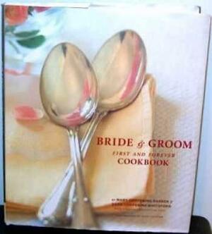 Bride & Groom: First and Forever CookMary Corpening Barber, Sara Corpening Whiteford, Rebecca Cha (2003) Hardcover by Sara Corpening Whiteford, Rebecca Chastenet de Gery, Mary Corpening Barber, Susie Cushner