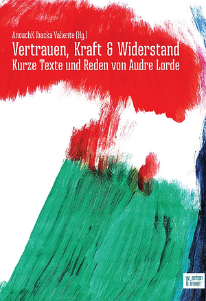 vertrauen, kraft & widerstand. kurze texte und reden von audre lorde by Audre Lorde