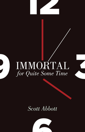 Immortal for Quite Some Time by Scott Abbott