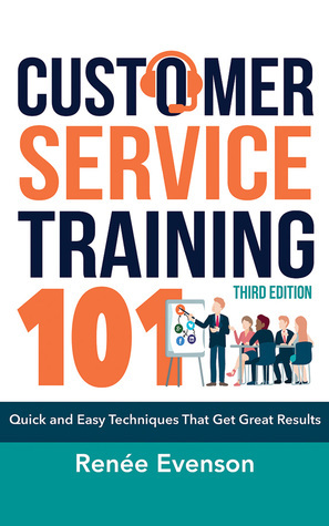 Customer Service Training 101: Quick and Easy Techniques That Get Great Results, Third Edition by Renée Evenson, Sandra Burr