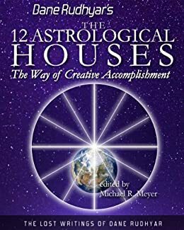The Twelve Astrological Houses by Michael R. Meyer, Dane Rudhyar