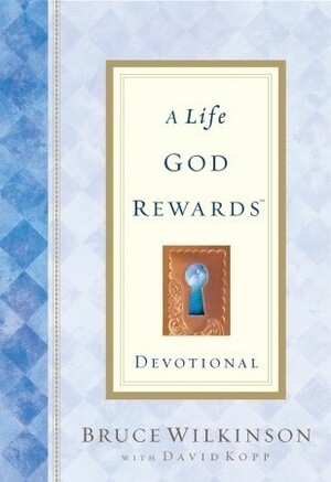 A Life God Rewards Devotional by David Kopp, Bruce H. Wilkinson
