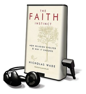 The Faith Instinct: How Religion Evolved & Why It Endures by Nicholas Wade