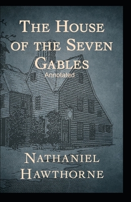 The House of the Seven Gables Annotated by Nathaniel Hawthorne