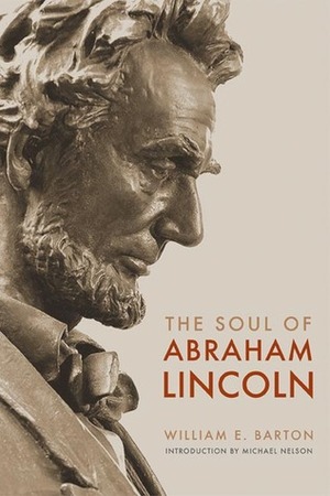 The Soul of Abraham Lincoln by William Eleazar Barton, Michael Nelson