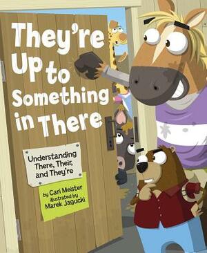 They're Up to Something in There: Understanding There, Their, and They're by Cari Meister
