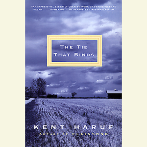 The Tie That Binds by Kent Haruf