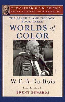 The Black Flame Trilogy: Book Three, Worlds of Color (the Oxford W. E. B. Du Bois) by W.E.B. Du Bois