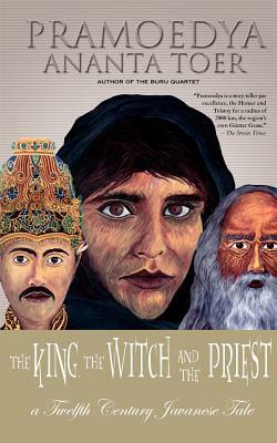 The King, the Witch and the Priest: A Twelfth-Century Javanese Tale (Calon Arang) by Pramoedya Ananta Toer