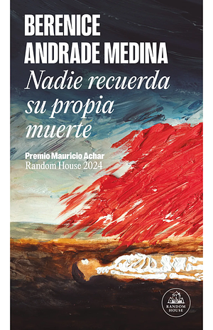 Nadie recuerda su propia muerte by Berenice Andrade Medina