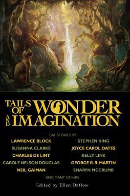 Tails of Wonder and Imagination by Joyce Carol Oates, Lawrence Block, Neil Gaiman, Tanith Lee, Susanna Clarke, Stephen King, Lewis Carroll, Ellen Datlow