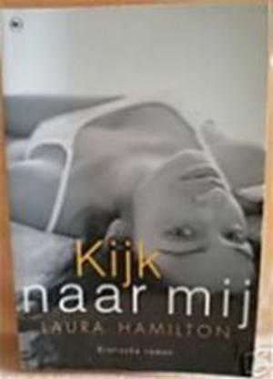 Kijk naar mij by Laura Hamilton