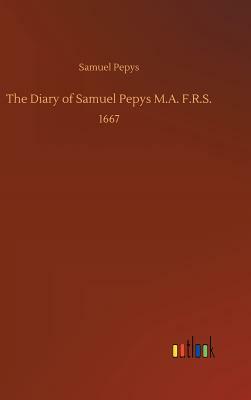 The Diary of Samuel Pepys M.A. F.R.S. by Samuel Pepys