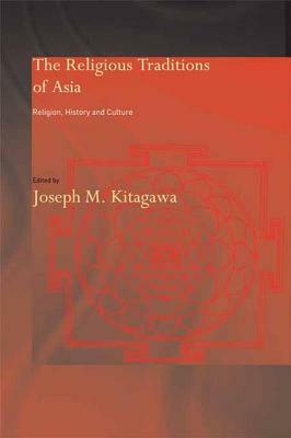 The Religious Traditions of Asia: Religion, History, and Culture by 