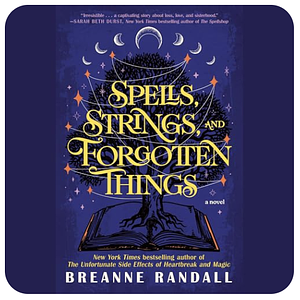 Spells, Strings, and Forgotten Things by Breanne Randall