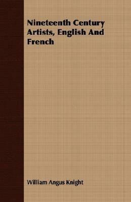 Nineteenth Century Artists, English and French by William Angus Knight