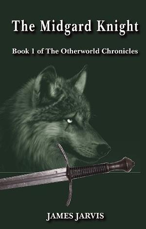 The Midgard Knight (The Otherworld Chronicles, #1) by James Jarvis