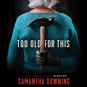 Too Old for This by Samantha Downing