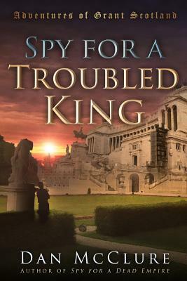 Spy for a Troubled King by Dan McClure