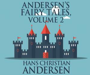 Andersen's Fairy Tales, Volume 2 by Hans Christian Andersen