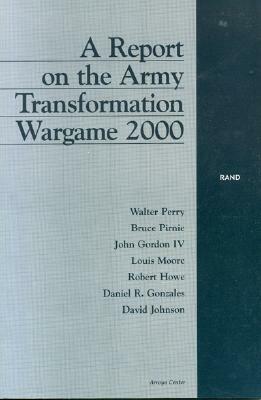 A Report on the Army Transformation Wargame 2000 by Walter L. Perry