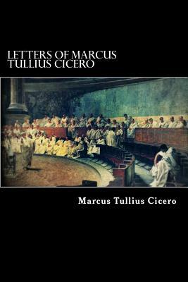 Letters of Marcus Tullius Cicero by Marcus Tullius Cicero