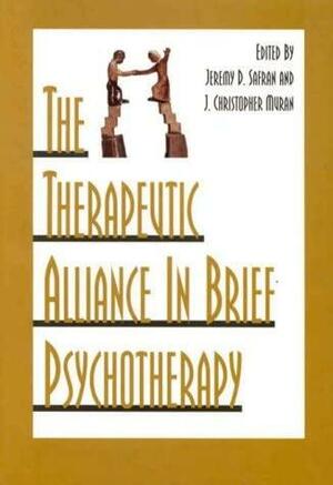 The Therapeutic Alliance in Brief Psychotherapy by J. Christopher Muran, Jeremy D. Safran