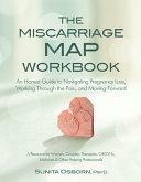 The Miscarriage Map Workbook: An Honest Guide to Navigating Pregnancy Loss, Working Through the pain, and Moving Forward by Sunita Osborn