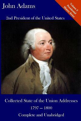 John Adams: Collected State of the Union Addresses 1797 - 1800: Volume 2 of the Del Lume Executive History Series by John Adams