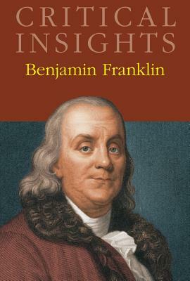 Critical Insights: Benjamin Franklin: Print Purchase Includes Free Online Access by 