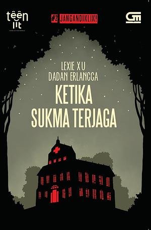 Ketika Sukma Terjaga by Lexie Xu, Dadan Erlangga