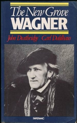 The New Grove Wagner by Carl Dahlhaus, John Deathridge