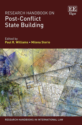 Research Handbook on Post-Conflict State Building by Paul R. Williams, Milena Sterio