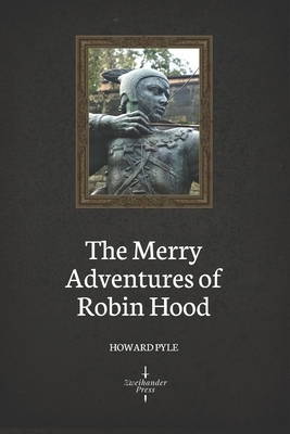 The Merry Adventures of Robin Hood (Illustrated) by Howard Pyle