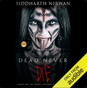 DEAD NEVER DIE: Based on the Rural Legends of Rajasthan by Siddharth Nirwan