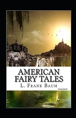 American Fairy Tales Annotated by L. Frank Baum