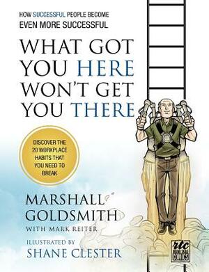 What Got You Here Won't Get You There: How Successful People Become Even More Successful: Round Table Comics by Marshall Goldsmith