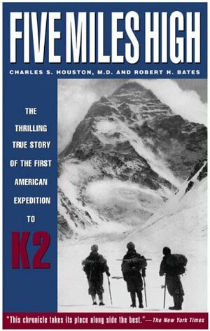 Five Miles High by Charles S. Houston, Jim Wickwire, Robert H. Bates