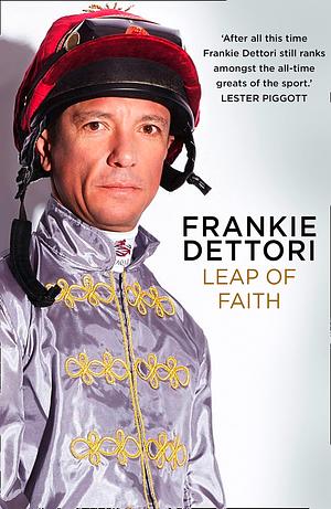 Leap of Faith: The new autobiography from one of the greatest living jockeys by Frankie Dettori, Frankie Dettori